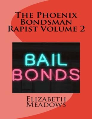 The Phoenix Bondsman Rapist Volume 2