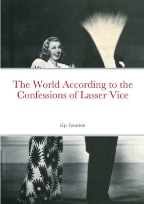 The World According to the Confessions of Lasser Vice