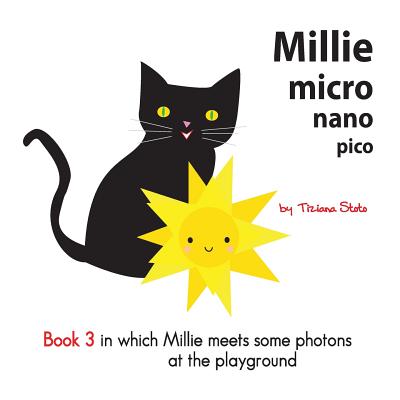 Millie Micro Nano Pico Book 3 in Which Millie Meets Some Photons at the Playground