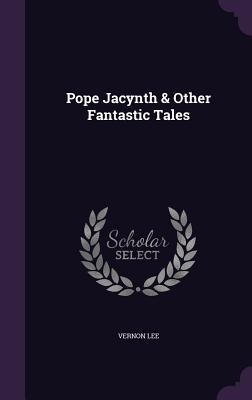 Pope Jacynth & Other Fantastic Tales