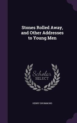 Stones Rolled Away, And Other Addresses To Young Men