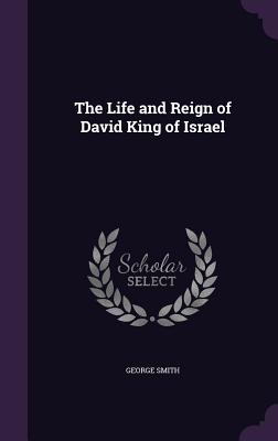 The Life And Reign Of David King Of Israel