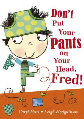 Don't Put Your Pants on Your Head, Fred!