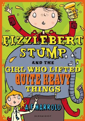 Fizzlebert Stump and the Girl Who Lifted Quite Heavy Things