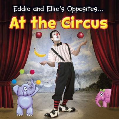 Eddie and Ellie's Opposites at the Circus