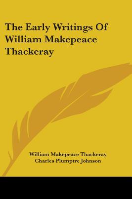 The Early Writings Of William Makepeace Thackeray