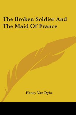 The Broken Soldier and the Maid of France