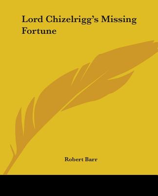 Lord Chizelrigg's Missing Fortune