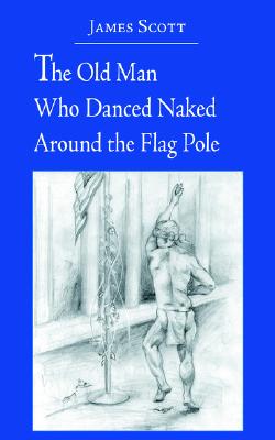 The Old Man Who Danced Naked Around the Flag Pole