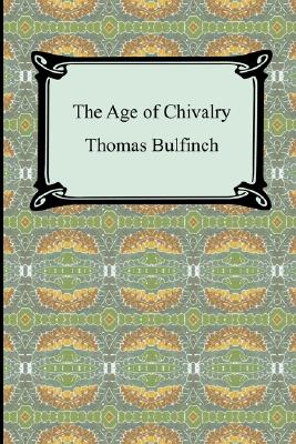 The Age of Chivalry, or Legends of King Arthur