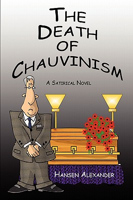 The Death of Chauvinism: A Satirical Novel