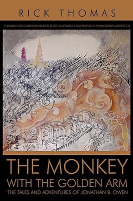 The Monkey with the Golden Arm: The Tales and Adventures of Jonathan B. Owen