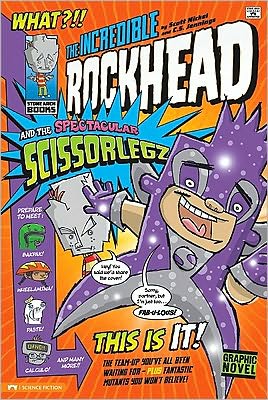 The Incredible Rockhead and the Spectacular Scissorlegz