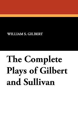 The Complete Plays of Gilbert and Sullivan