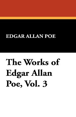 The Works of Edgar Allan Poe, Vol. 3