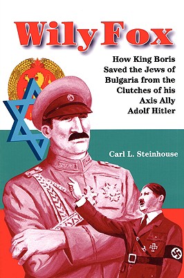 Wily Fox: How King Boris Saved the Jews of Bulgaria from the Clutches of His Axis Ally Adolf Hitler