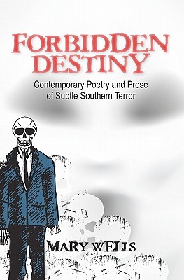 Forbidden Destiny Contemporary Poetry and Prose of Subtle Southern Terror