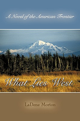 What Lies West: A Novel of the American Frontier