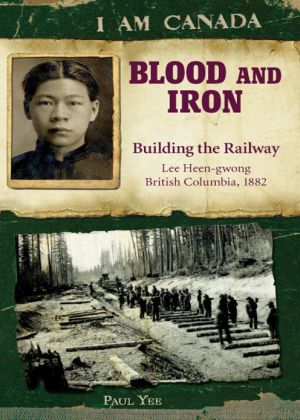 Blood and Iron: Building the Railway, Lee Heen-gwong, British Columbia, 1882