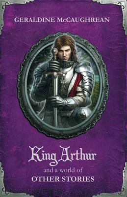 King Arthur and a World of Other Stories