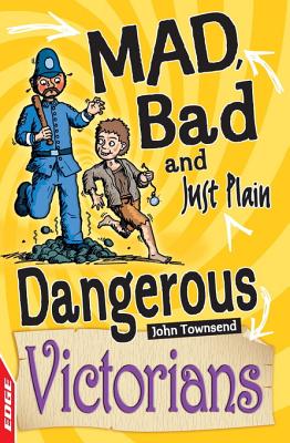 Mad, Bad and Just Plain Dangerous: Victorians