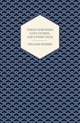 Three Northern Love Stories, and Other Tales