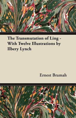 The Transmutation of Ling - With Twelve Illustrations by Ilbery Lynch