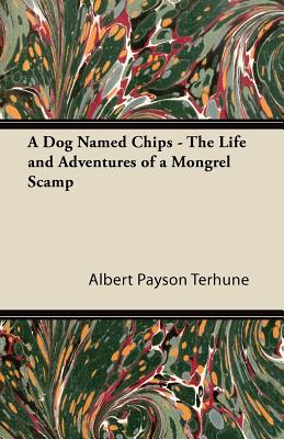 A Dog Named Chips - The Life and Adventures of a Mongrel Scamp