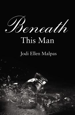 Beneath This Man by Jodi Ellen Malpas