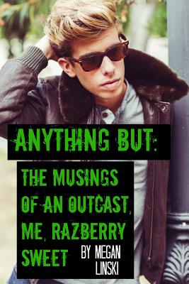 Anything But: The Musings of an Outcast, Me, Razberry Sweet