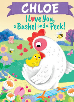 Chloe I Love You, a Bushel and a Peck!