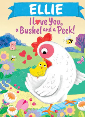 Ellie I Love You, a Bushel and a Peck!