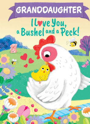 Granddaughter I Love You, a Bushel and a Peck!