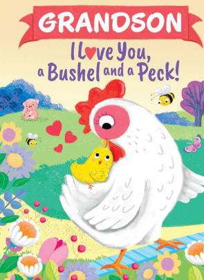 Grandson I Love You, a Bushel and a Peck!