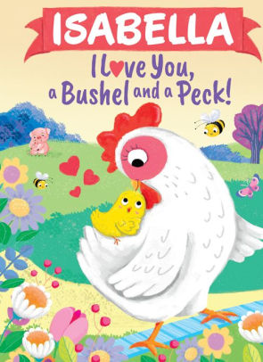 Isabella I Love You, a Bushel and a Peck!