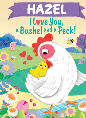 Hazel I Love You A Bushel and a Peck