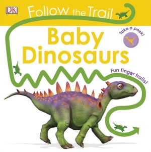 Follow the Trail: Baby Dinosaurs