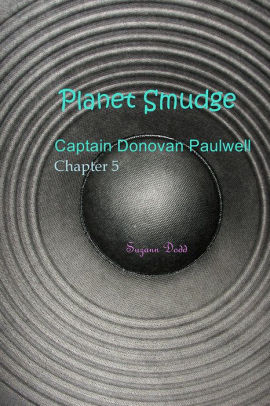 Planet Smudge: Captain Donovan Paulwell Chapter 5