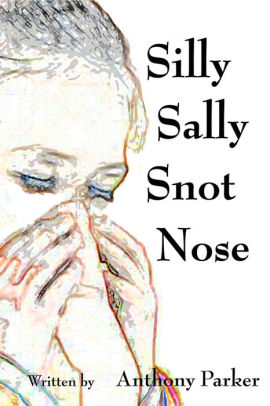 Silly Sally Snot Nose