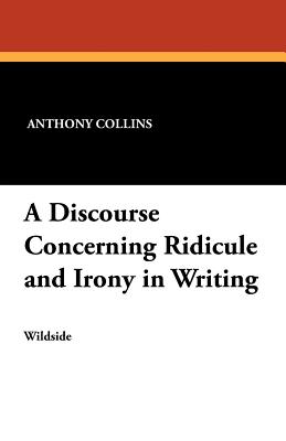 A Discourse Concerning Ridicule and Irony in Writing