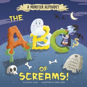 A Monster Alphabet: The ABCs of Screams!