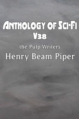 Anthology of Sci-Fi V38, the Pulp Writers - Henry Beam Piper