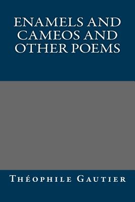 Enamels and Cameos and Other Poems