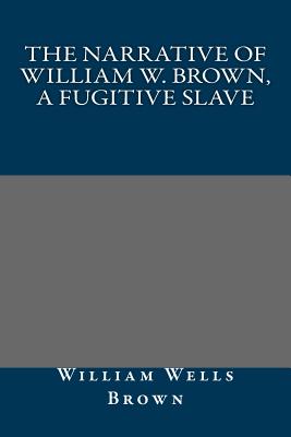 The Narrative of William W. Brown, a Fugitive Slave