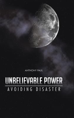 Unbelievable Power: Avoiding Disaster