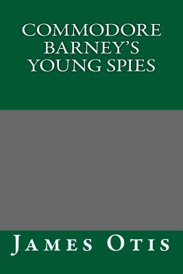 Commodore Barney's Young Spies