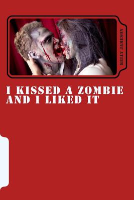 I Kissed a Zombie and I Liked It