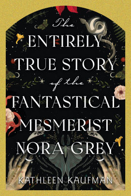 The Entirely True Story of the Fantastical Mesmerist Nora Grey