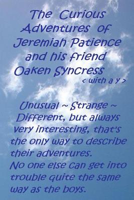 The Curious Adventures of Jeremiah Patience and His Friend Oaken Syncress (with A Y)