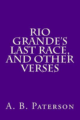 Rio Grande's Last Race, and Other Verses